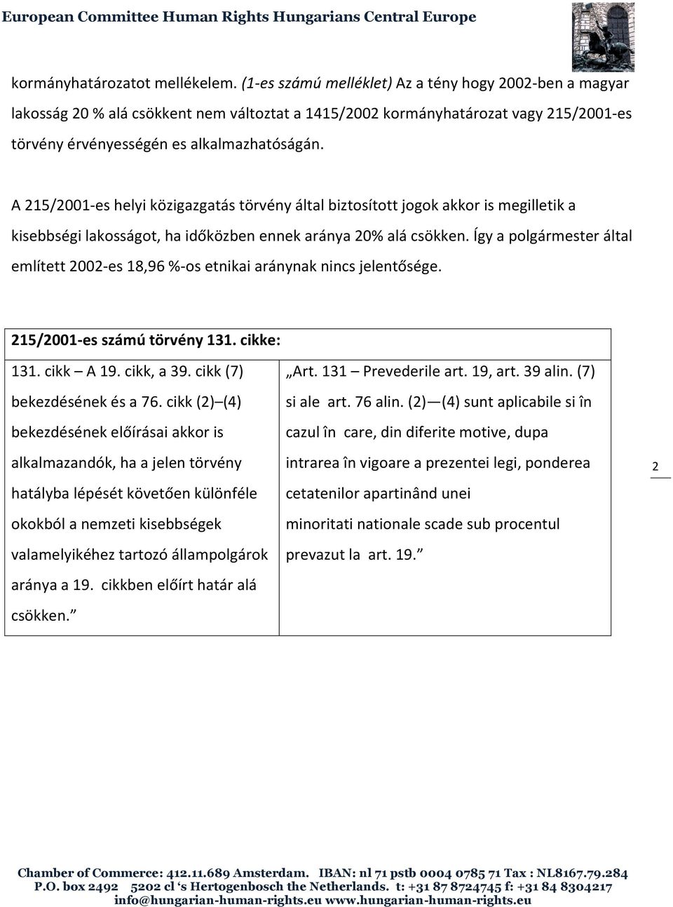 A 215/2001-es helyi közigazgatás törvény által biztosított jogok akkor is megilletik a kisebbségi lakosságot, ha időközben ennek aránya 20% alá csökken.