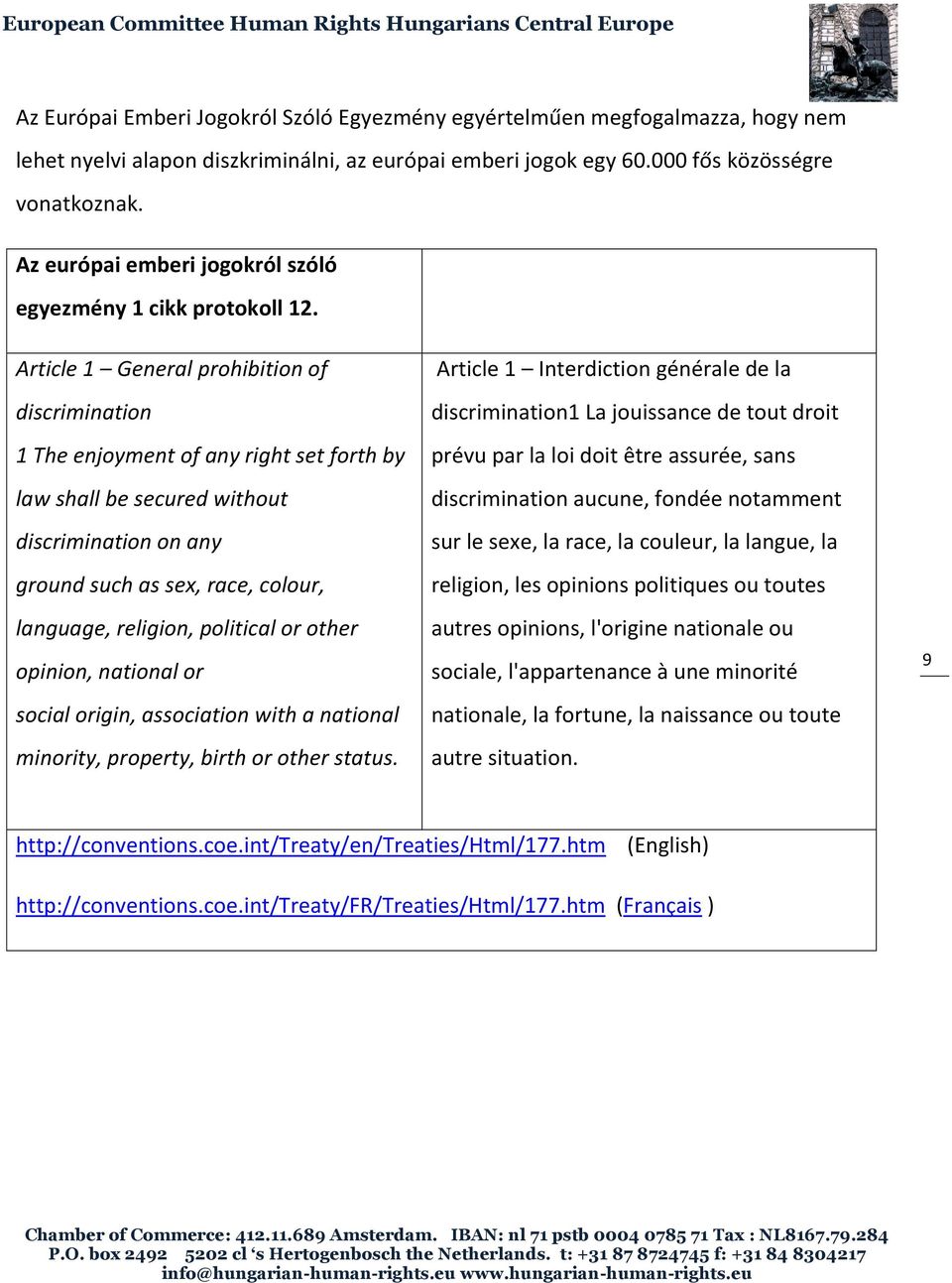Article 1 General prohibition of discrimination 1 The enjoyment of any right set forth by law shall be secured without discrimination on any ground such as sex, race, colour, language, religion,