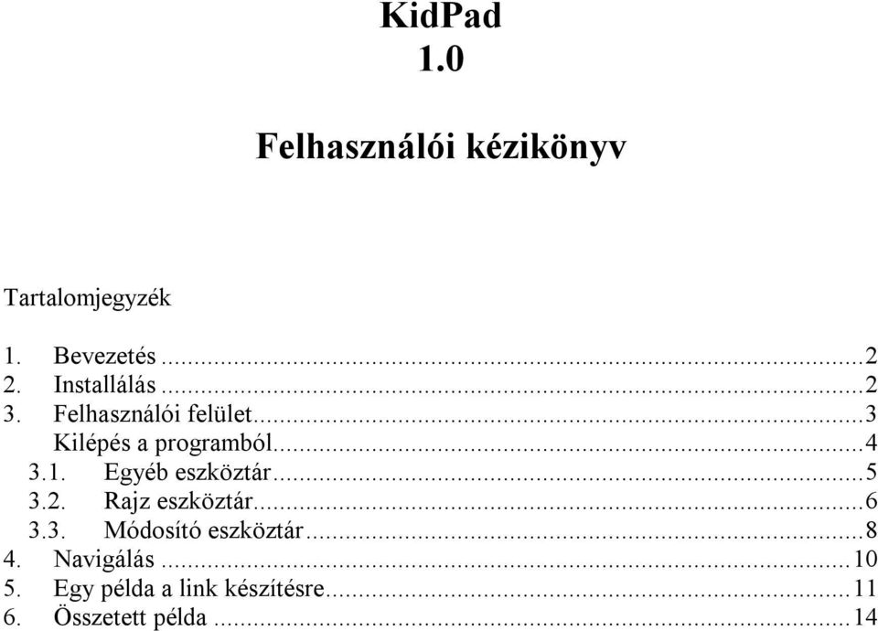 Egyéb eszköztár...5 3.2. Rajz eszköztár...6 3.3. Módosító eszköztár...8 4.