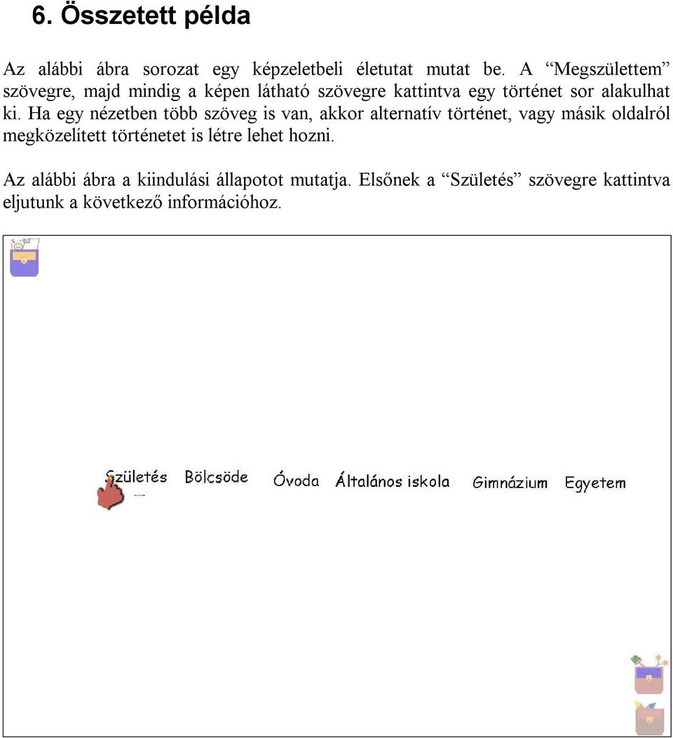 Ha egy nézetben több szöveg is van, akkor alternatív történet, vagy másik oldalról megközelített történetet