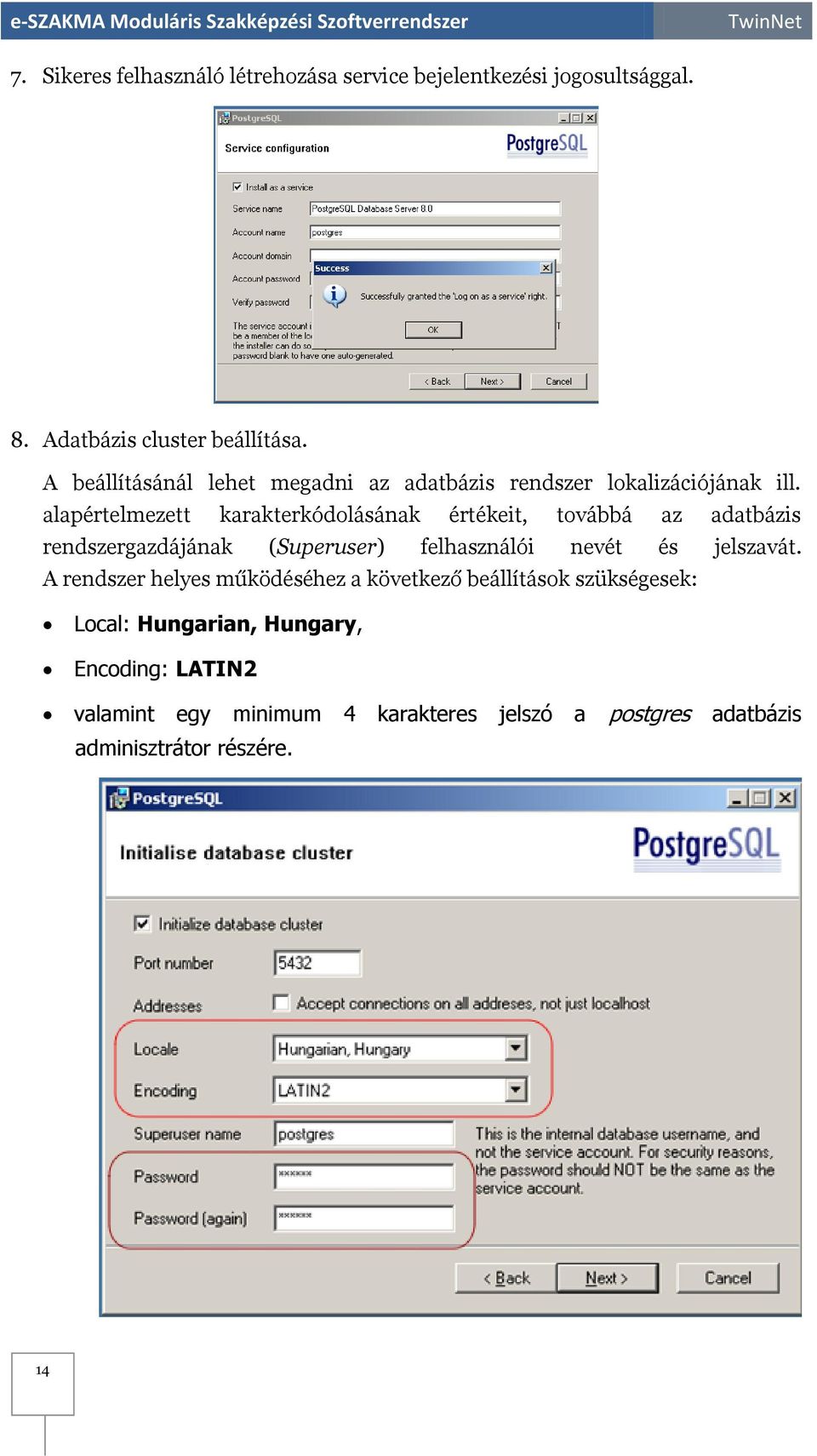 alapértelmezett karakterkódolásának értékeit, továbbá az adatbázis rendszergazdájának (Superuser) felhasználói nevét és