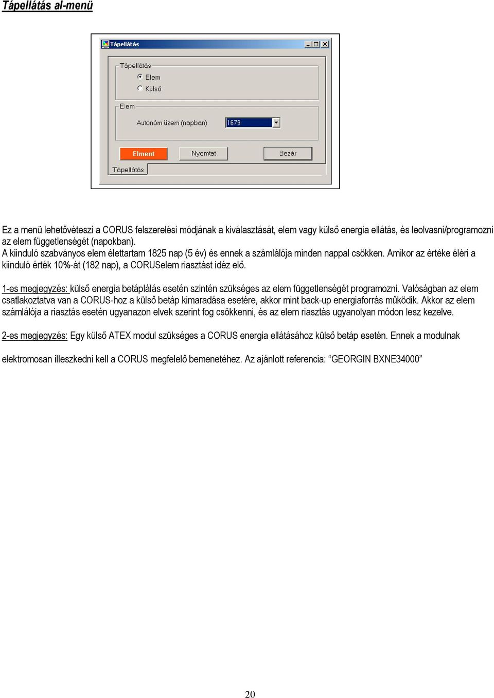 1-es megjegyzés: külső energia betáplálás esetén szintén szükséges az elem függetlenségét programozni.