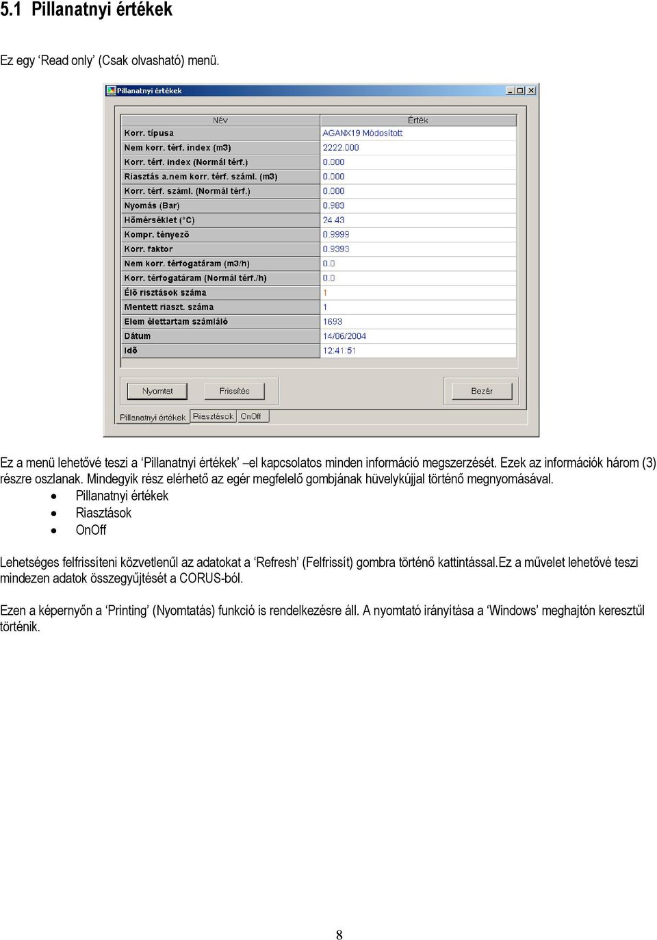 Pillanatnyi értékek Riasztások OnOff Lehetséges felfrissíteni közvetlenűl az adatokat a Refresh (Felfrissít) gombra történő kattintással.