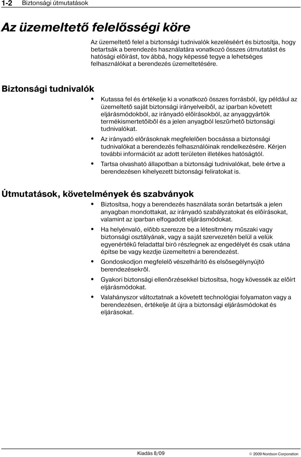 Biztonsági tudnivalók Kutassa fel és értékelje ki a vonatkozó összes forrásból, így például az üzemeltetõ saját biztonsági irányelveibõl, az iparban követett eljárásmódokból, az irányadó