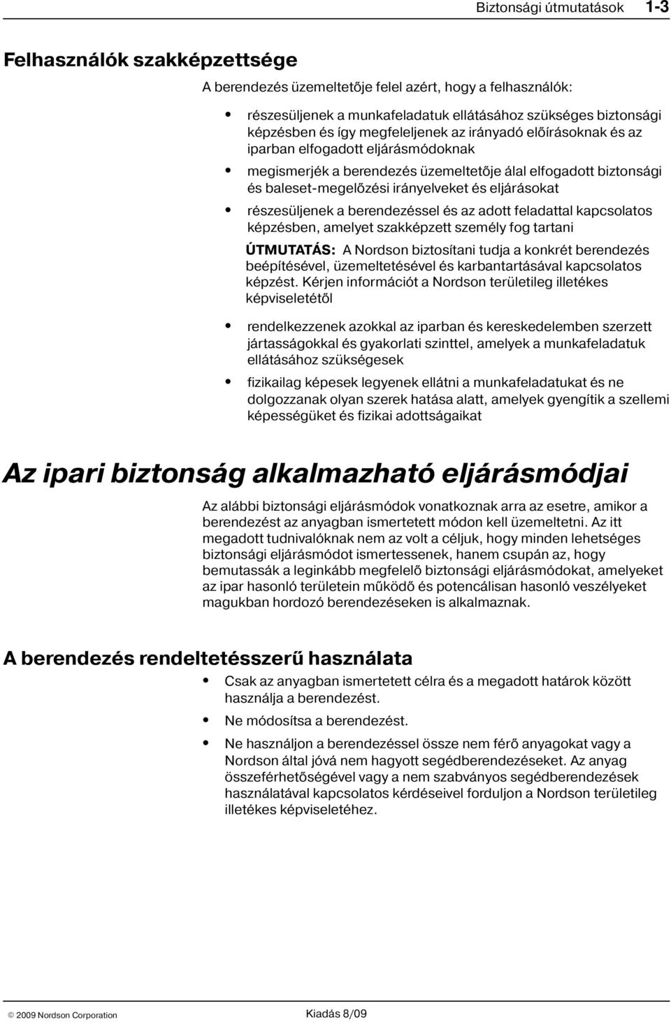 részesüljenek a berendezéssel és az adott feladattal kapcsolatos képzésben, amelyet szakképzett személy fog tartani ÚTMUTATÁS: A Nordson biztosítani tudja a konkrét berendezés beépítésével,