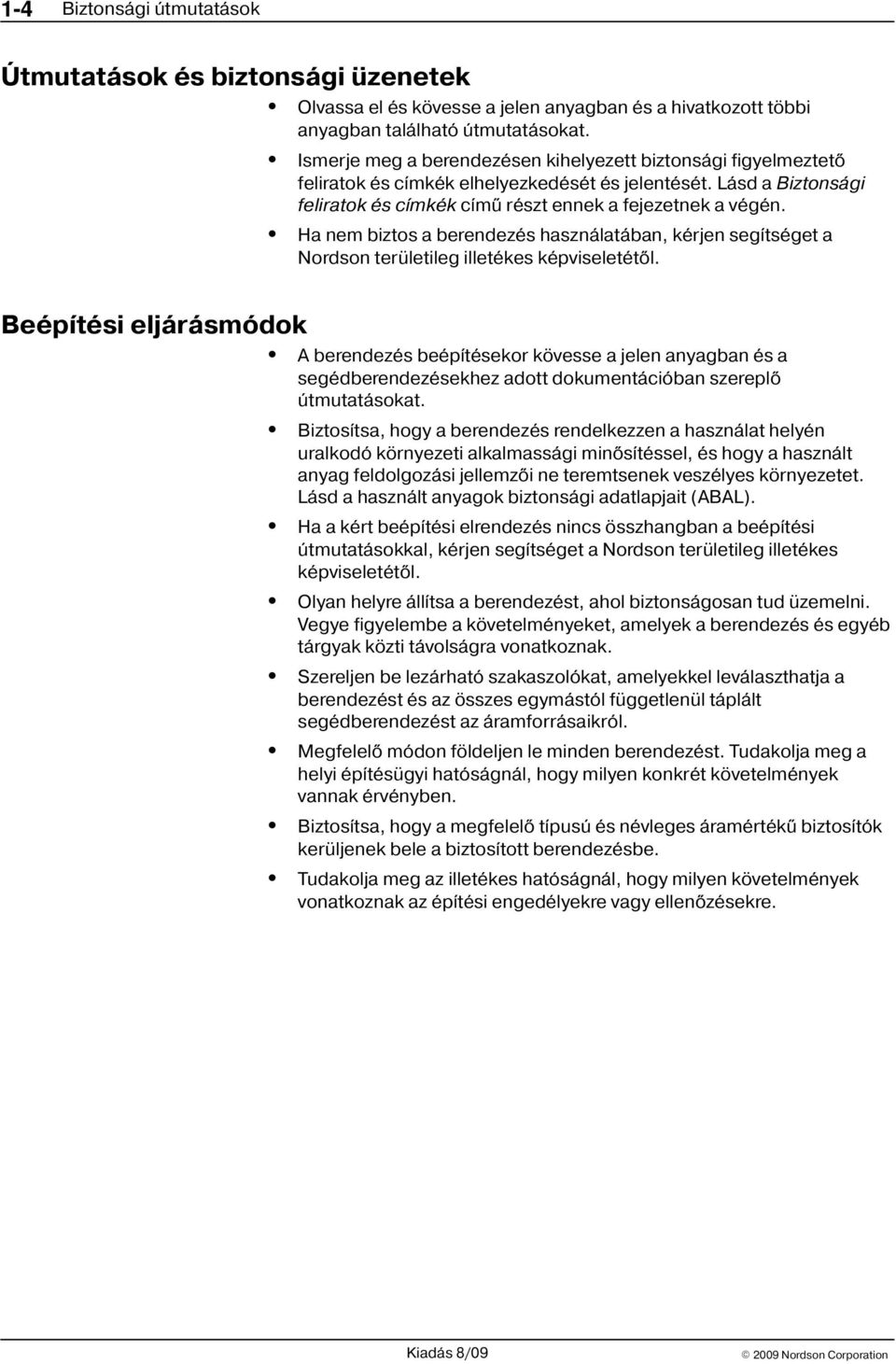 Ha nem biztos a berendezés használatában, kérjen segítséget a Nordson területileg illetékes képviseletétõl.