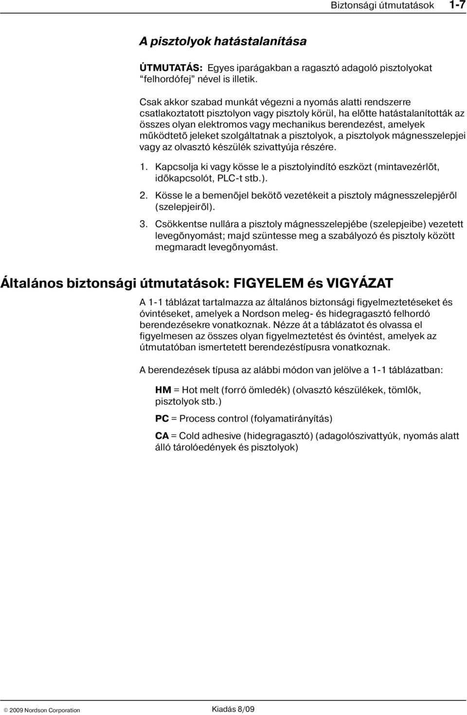 mûködtetõ jeleket szolgáltatnak a pisztolyok, a pisztolyok mágnesszelepjei vagy az olvasztó készülék szivattyúja részére. 1.