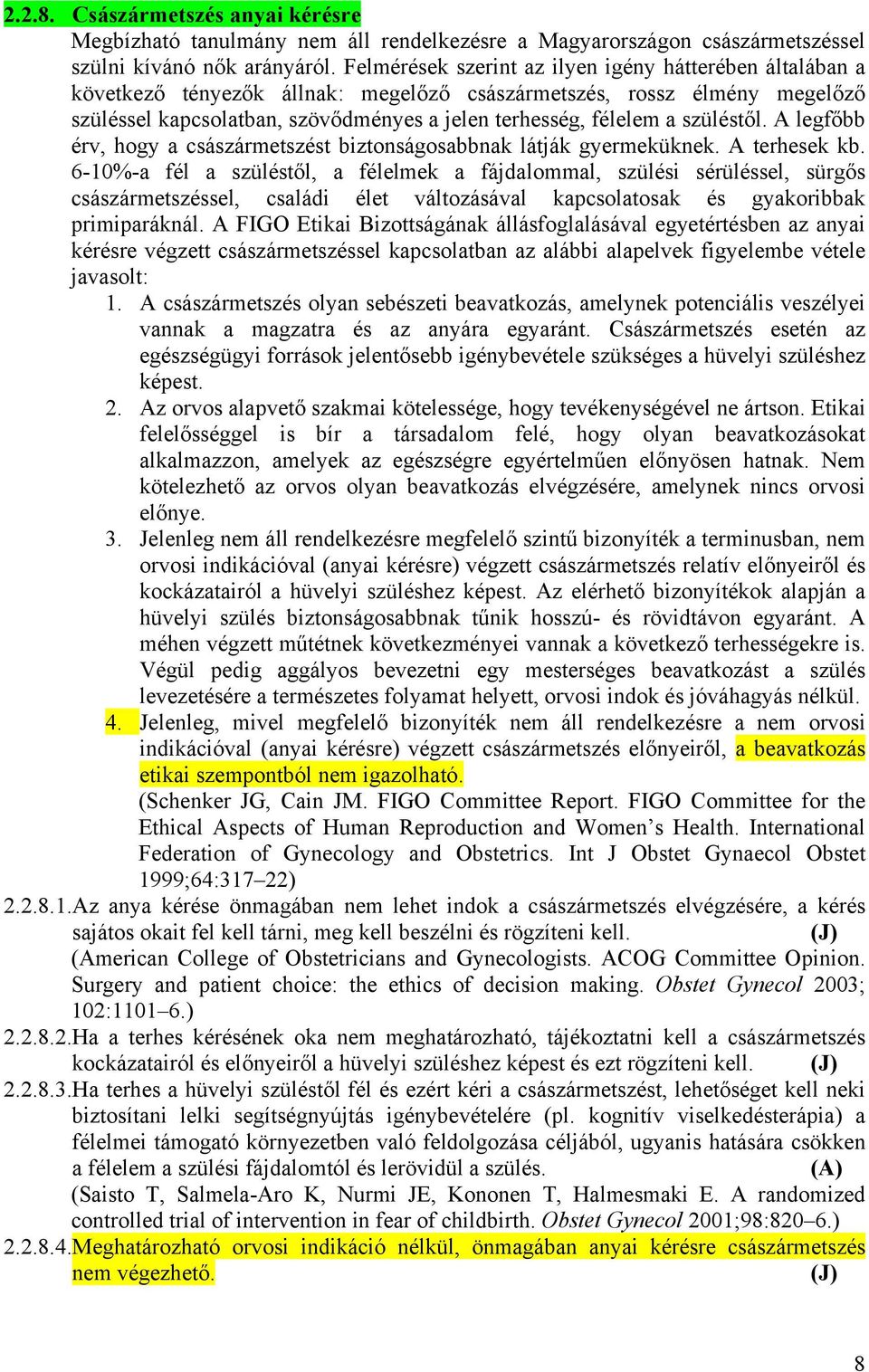 szüléstől. A legfőbb érv, hogy a császármetszést biztonságosabbnak látják gyermeküknek. A terhesek kb.