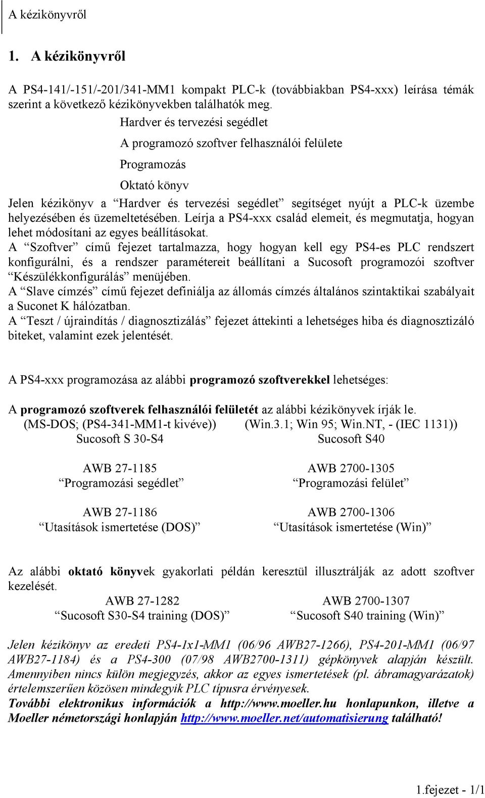üzemeltetésében. Leírja a PS4-xxx család elemeit, és megmutatja, hogyan lehet módosítani az egyes beállításokat.