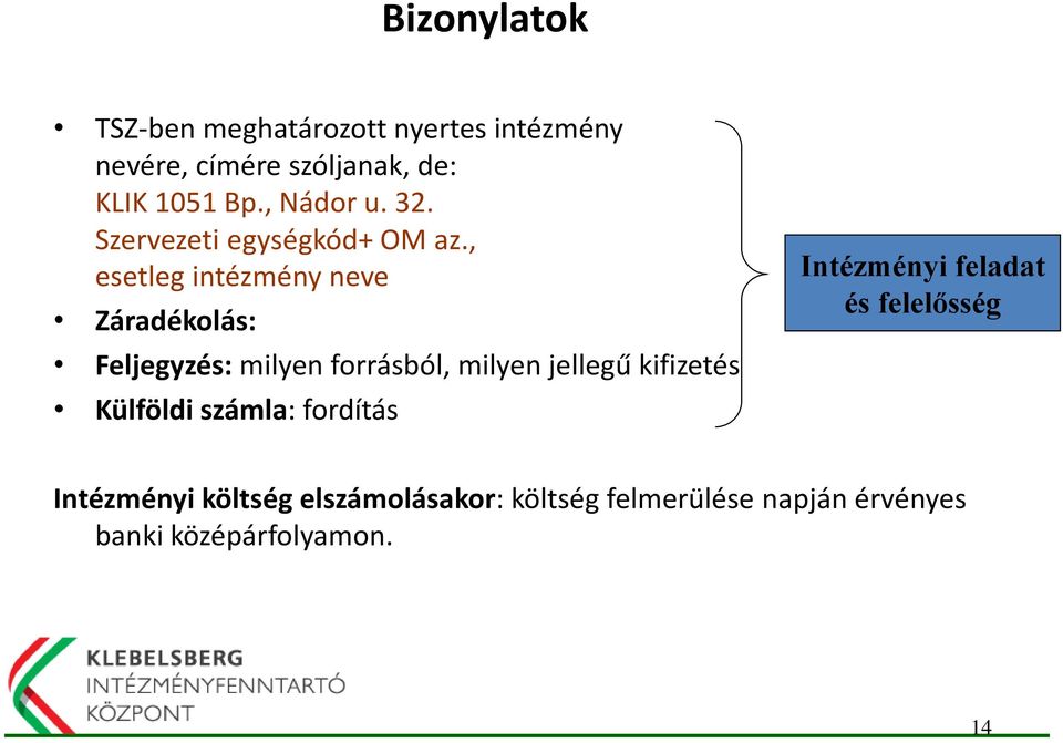 , esetleg intézmény neve Záradékolás: Feljegyzés: milyen forrásból, milyen jellegű kifizetés