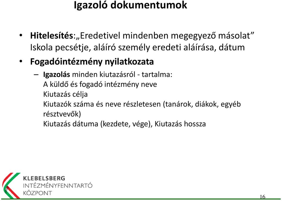 kiutazásról - tartalma: A küldő és fogadó intézmény neve Kiutazás célja Kiutazók száma és