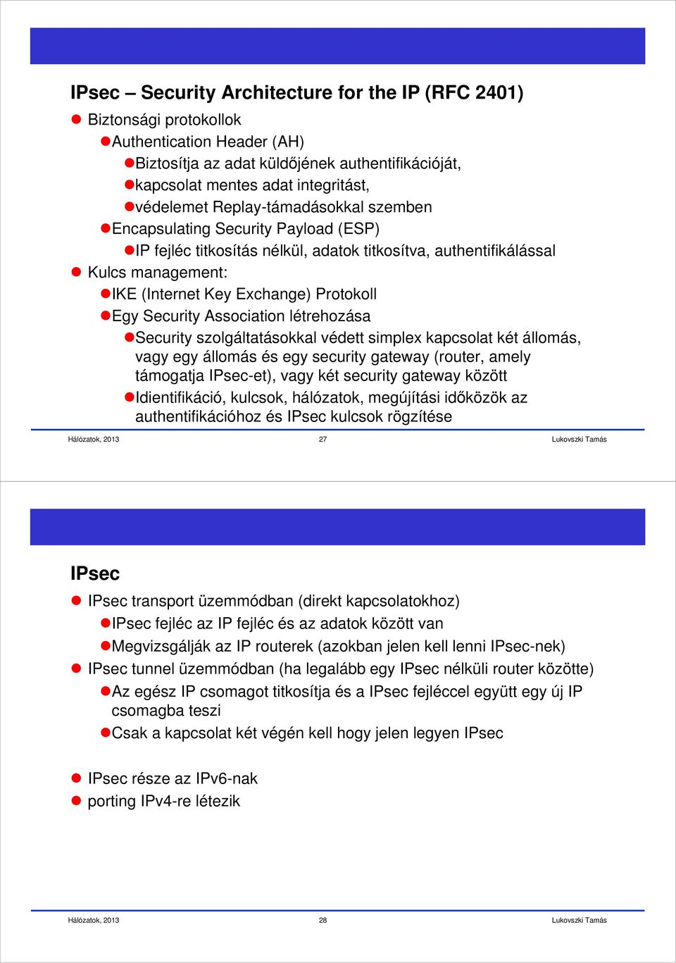 Security ssociation létrehozása Security szolgáltatásokkal védett simplex kapcsolat két állomás, vagy egy állomás és egy security gateway (router, amely támogatja IPsec-et), vagy két security gateway