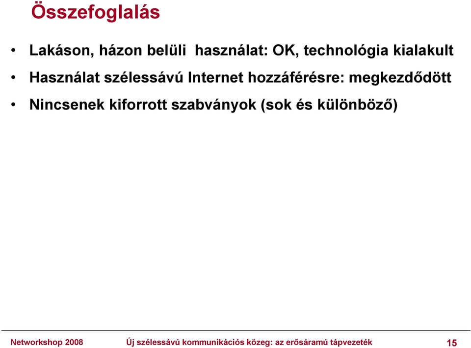 megkezdődött Nincsenek kiforrott szabványok (sok és különböző)