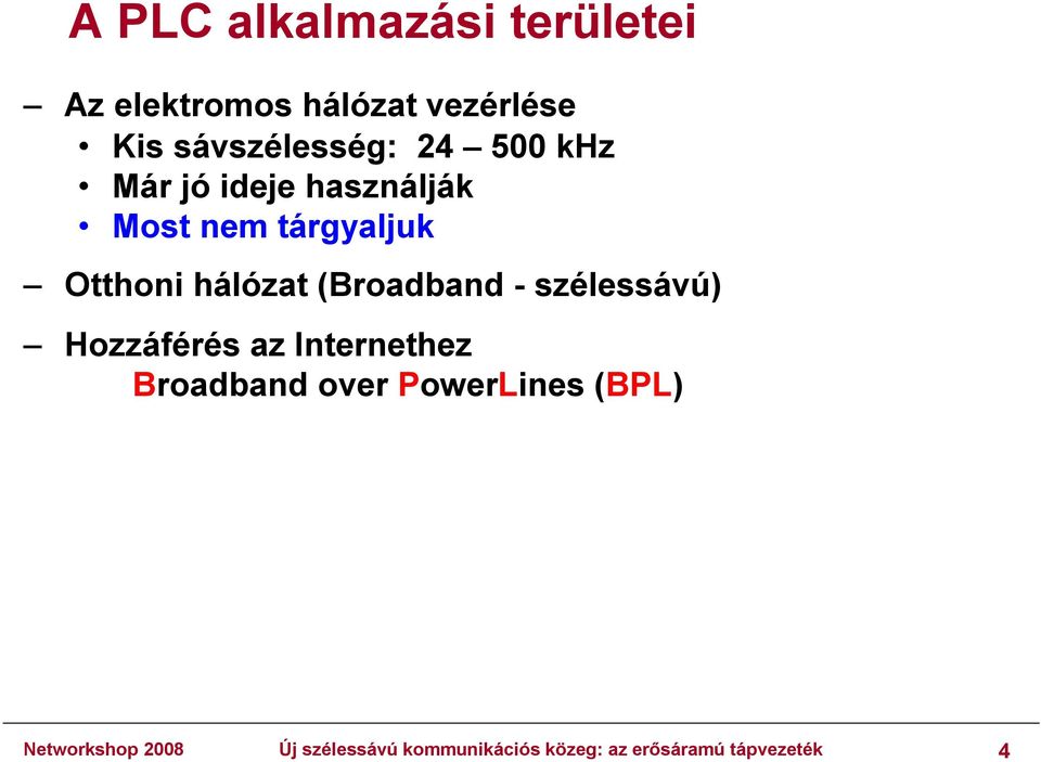 (Broadband - szélessávú) Hozzáférés az Internethez Broadband over PowerLines