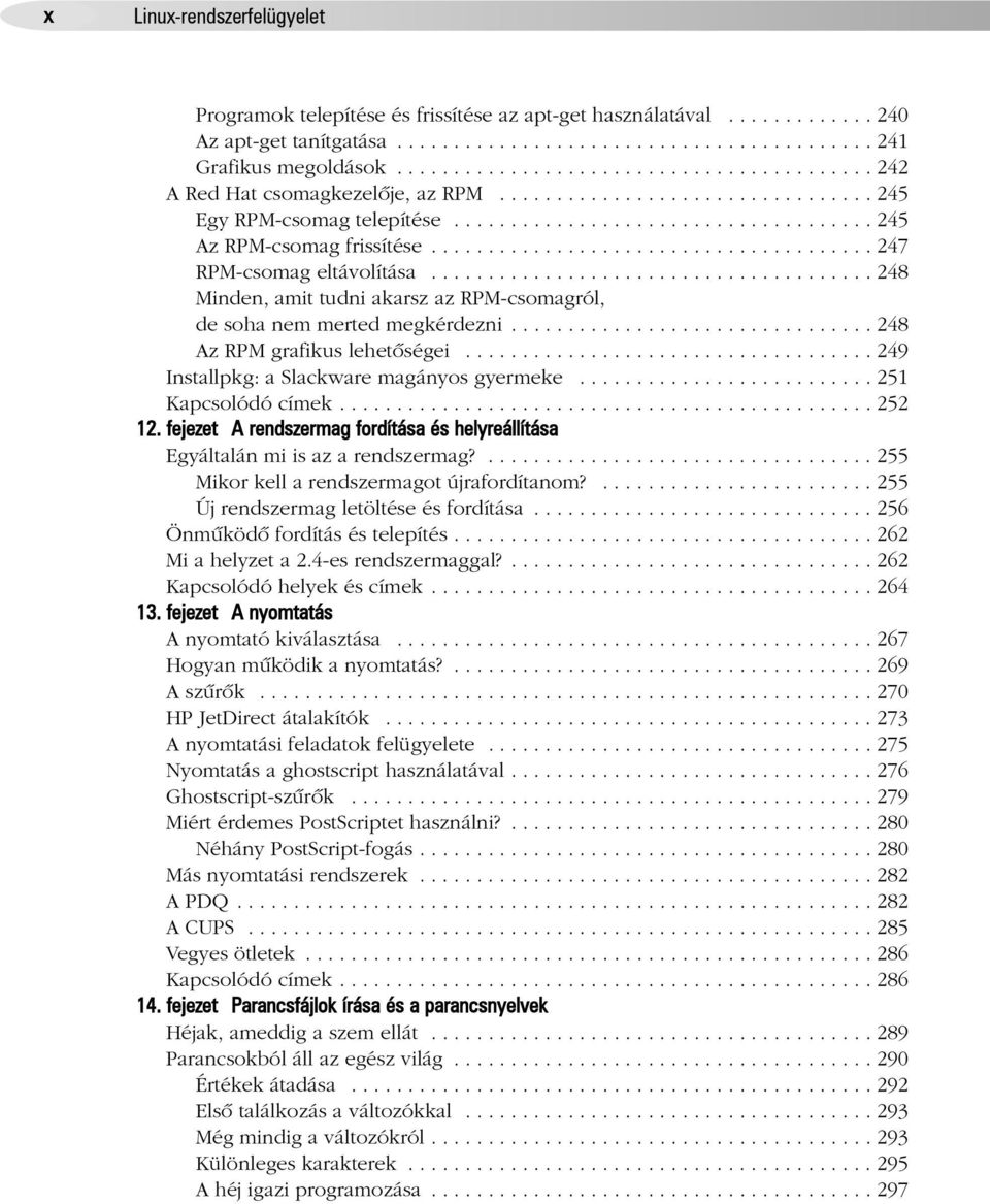 ...................................... 247 RPM-csomag eltávolítása....................................... 248 Minden, amit tudni akarsz az RPM-csomagról, de soha nem merted megkérdezni.