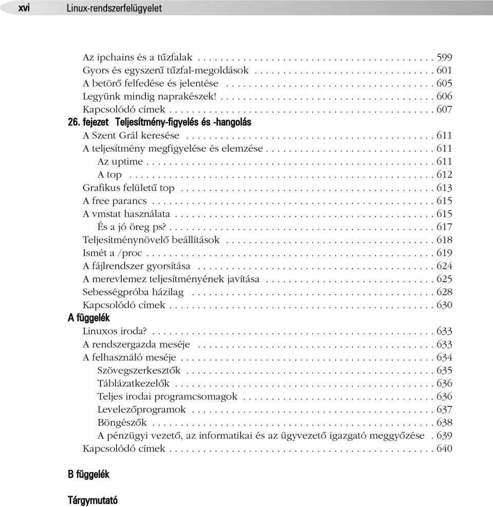 fejezet Teljesítmény-figyelés és -hangolás A Szent Grál keresése............................................ 611 A teljesítmény megfigyelése és elemzése.............................. 611 Az uptime.