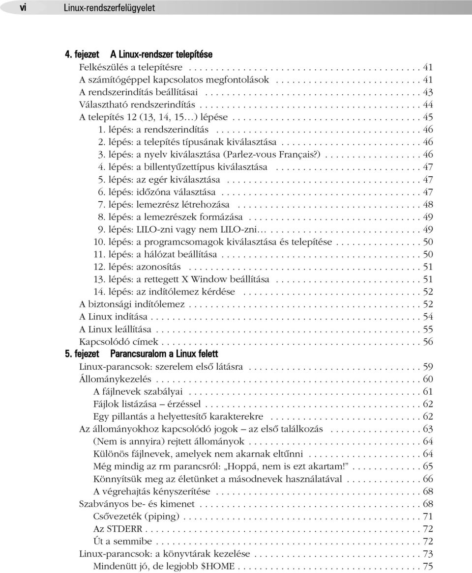 .................................. 45 1. lépés: a rendszerindítás...................................... 46 2. lépés: a telepítés típusának kiválasztása.......................... 46 3.