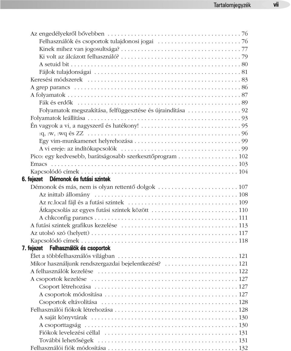 ........................................... 81 Keresési módszerek.............................................. 83 A grep parancs.................................................. 86 A folyamatok.