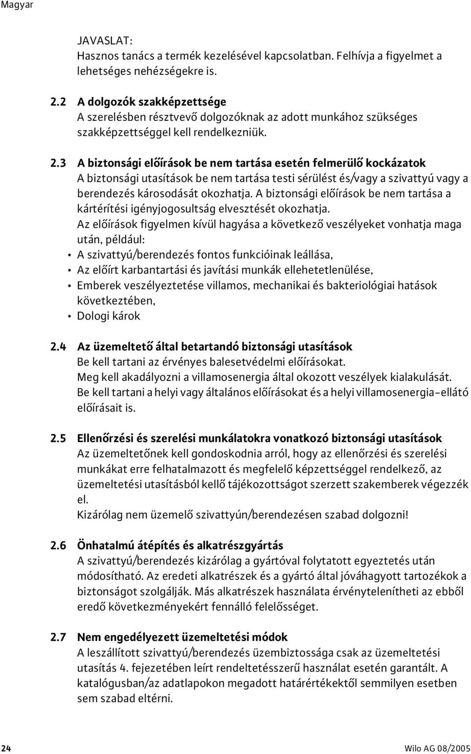 3 A biztonsági előírások be nem tartása esetén felmerülő kockázatok A biztonsági utasítások be nem tartása testi sérülést és/vagy a szivattyú vagy a berendezés károsodását okozhatja.