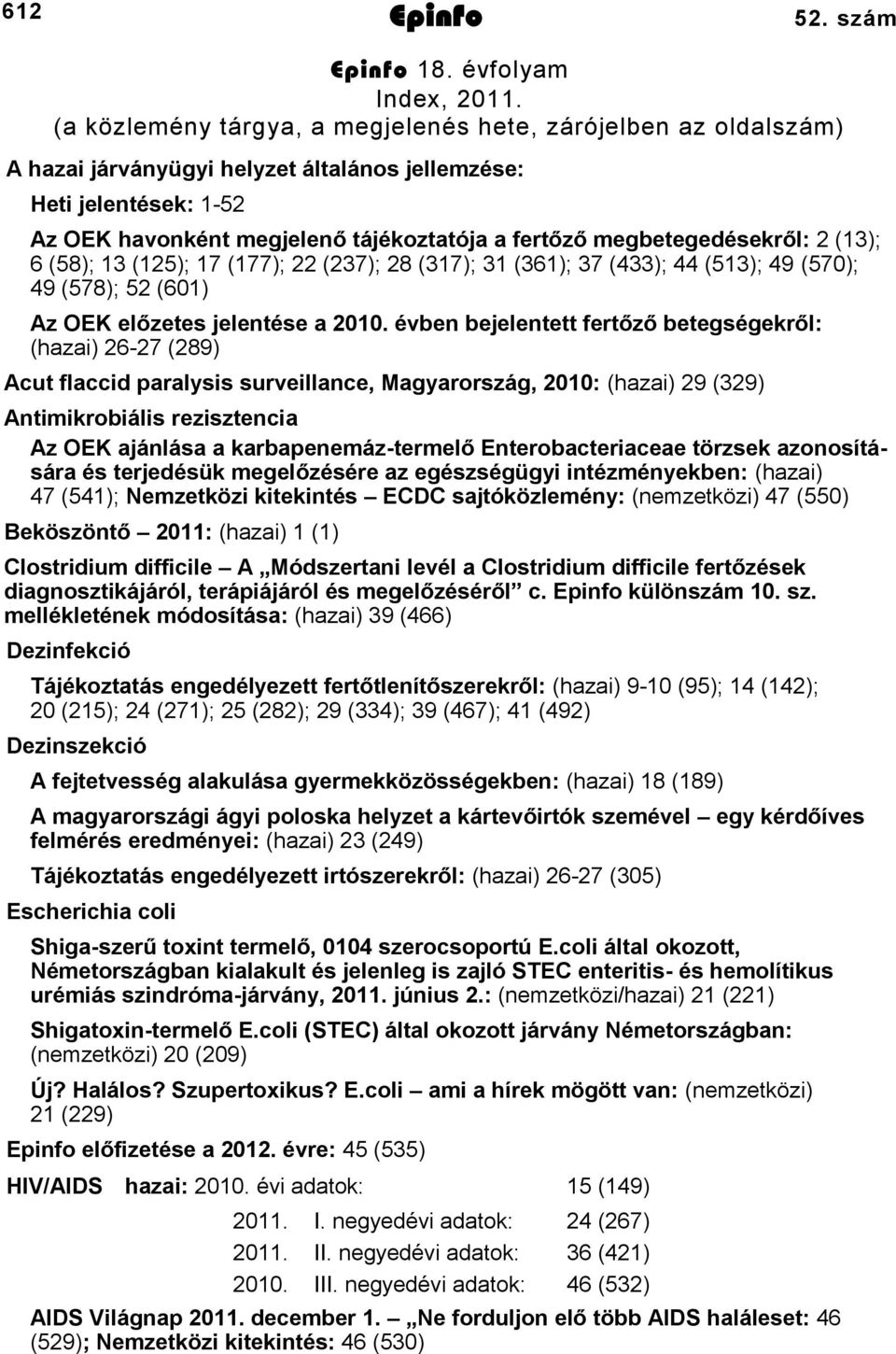 megbetegedésekről: (); 6 (58); (5); 7 (77); (7); 8 (7); (6); 7 (4); 44 (5); 49 (570); 49 (578); 5 (60) Az OEK előzetes jelentése a 00.
