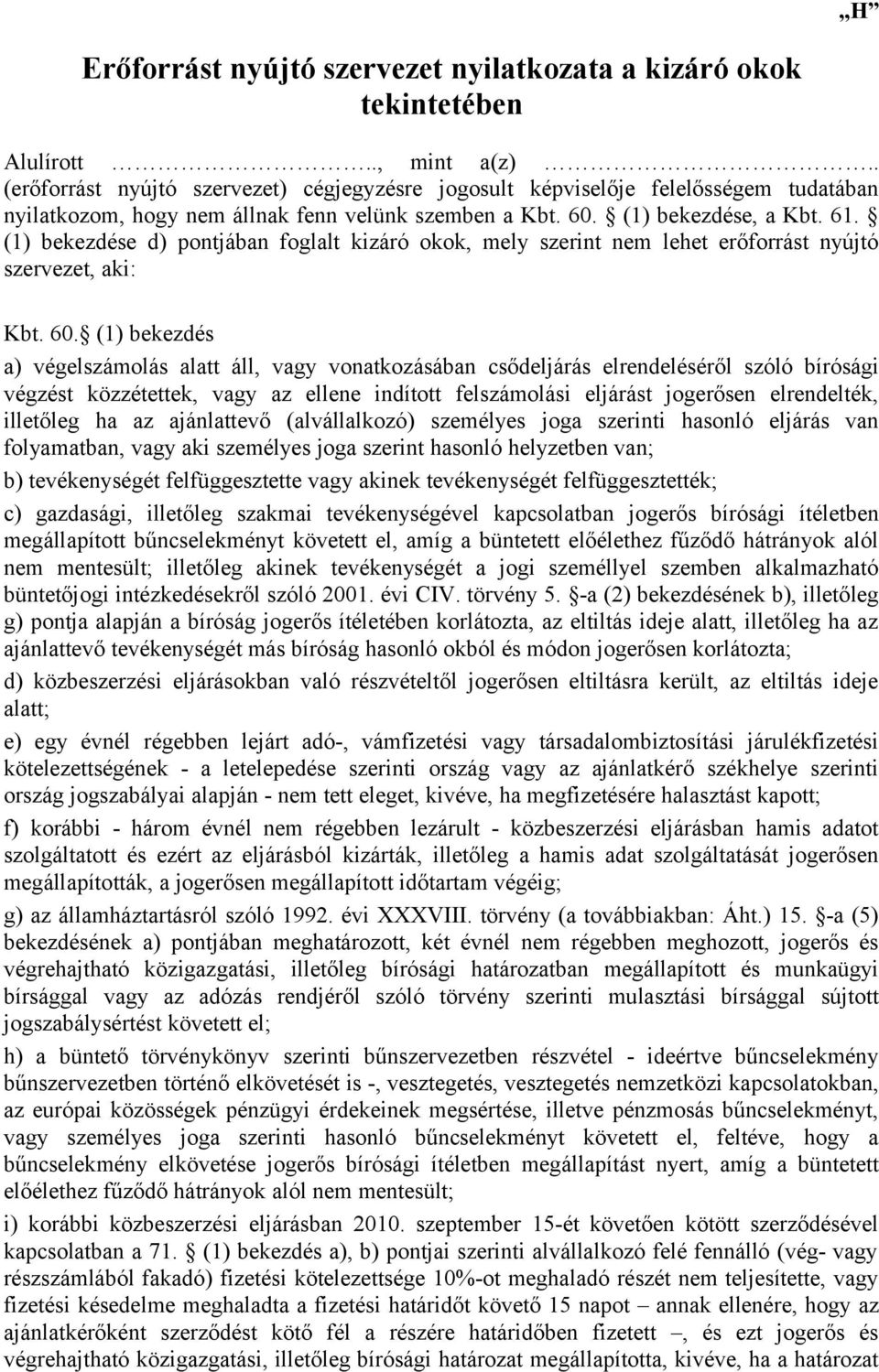 (1) bekezdése d) pontjában foglalt kizáró okok, mely szerint nem lehet erőforrást nyújtó szervezet, aki: Kbt. 60.
