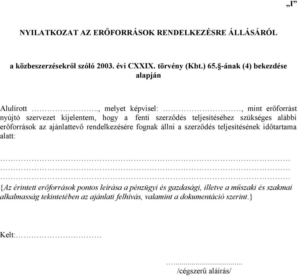 ., melyet képvisel:, mint erőforrást nyújtó szervezet kijelentem, hogy a fenti szerződés teljesítéséhez szükséges alábbi erőforrások az