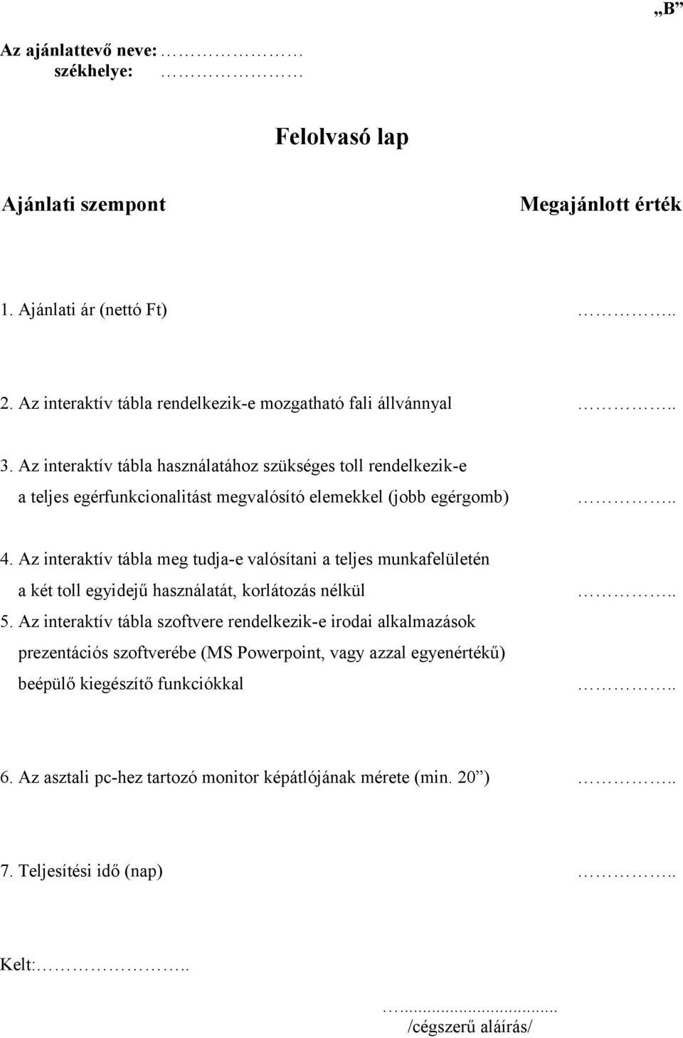 Az interaktív tábla meg tudja-e valósítani a teljes munkafelületén a két toll egyidejű használatát, korlátozás nélkül 5.