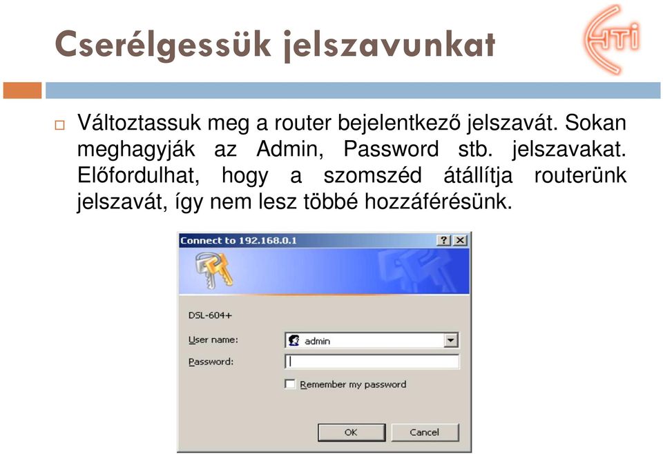 Sokan meghagyják az Admin, Password stb. jelszavakat.