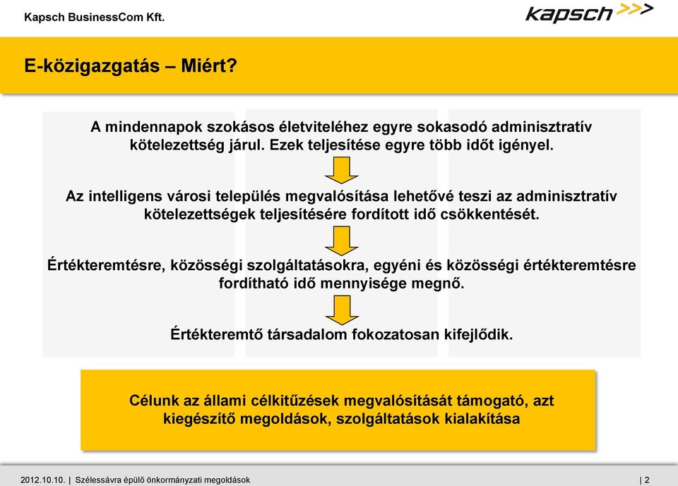 Értékteremtésre, közösségi szolgáltatásokra, egyéni és közösségi értékteremtésre fordítható idő mennyisége megnő.