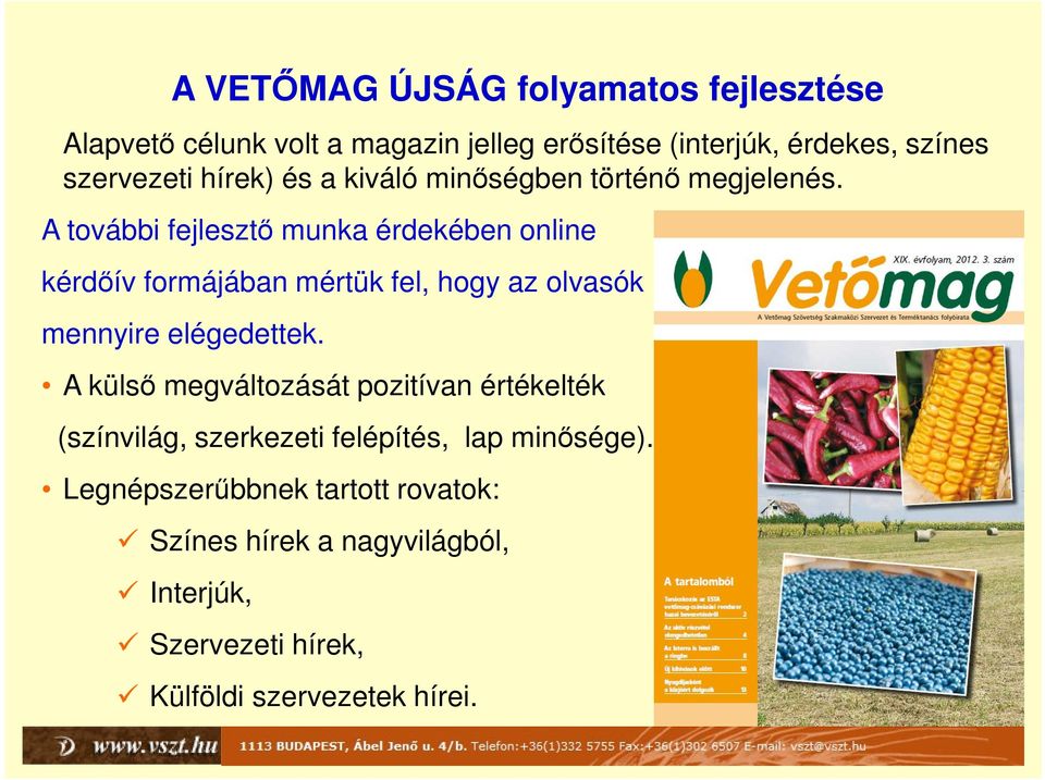 A további fejlesztő munka érdekében online kérdőív formájában mértük fel, hogy az olvasók mennyire elégedettek.