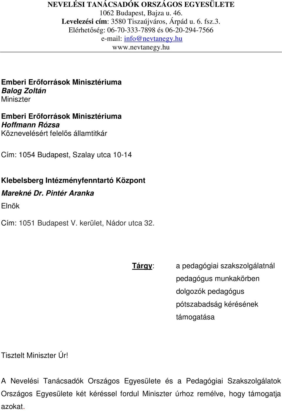 hu Emberi Erőforrások Minisztériuma Balog Zoltán Miniszter Emberi Erőforrások Minisztériuma Hoffmann Rózsa Köznevelésért felelős államtitkár Cím: 1054 Budapest, Szalay utca 10-14 Klebelsberg