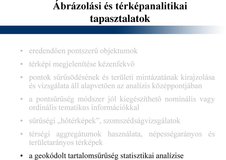 módszer jól kiegészíthető nominális vagy ordinális tematikus információkkal sűrűségi hőtérképek, szomszédságvizsgálatok