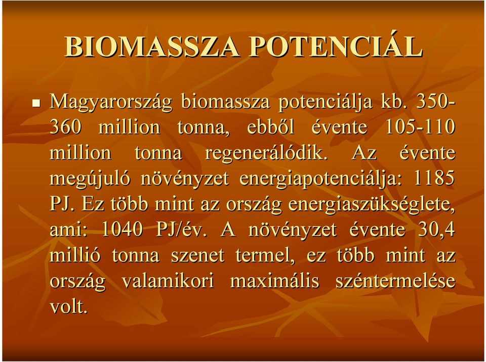 Az évente megújul juló növényzet nyzet energiapotenciálja: 1185 PJ.