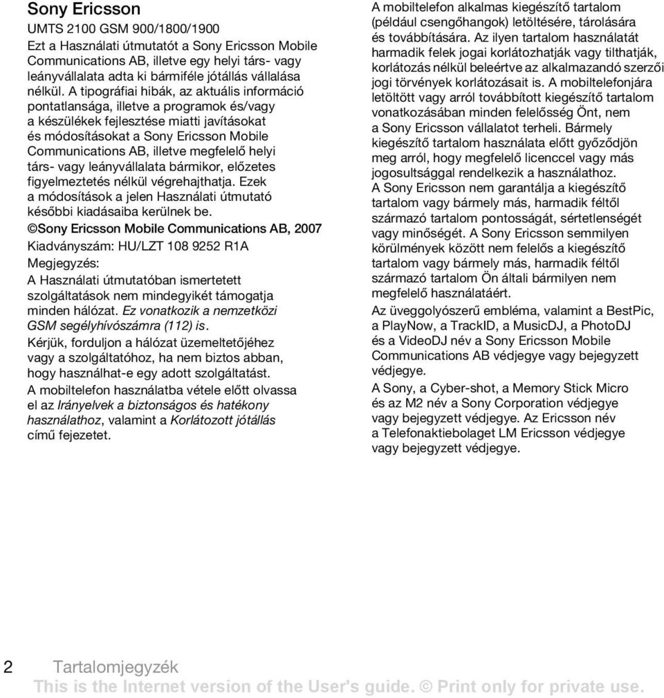 megfelelő helyi társ- vagy leányvállalata bármikor, előzetes figyelmeztetés nélkül végrehajthatja. Ezek a módosítások a jelen Használati útmutató későbbi kiadásaiba kerülnek be.