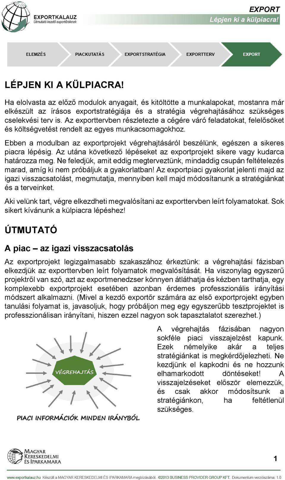 Az exporttervben részletezte a cégére váró feladatokat, felelősöket és költségvetést rendelt az egyes munkacsomagokhoz.