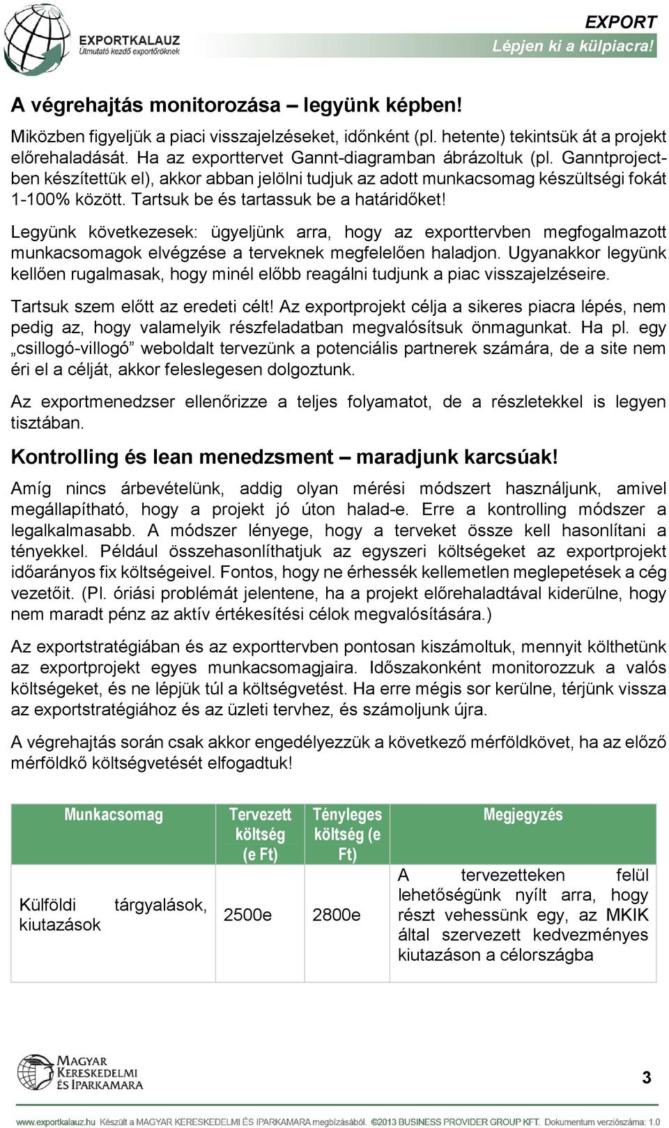 Legyünk következesek: ügyeljünk arra, hogy az exporttervben megfogalmazott munkacsomagok elvégzése a terveknek megfelelően haladjon.