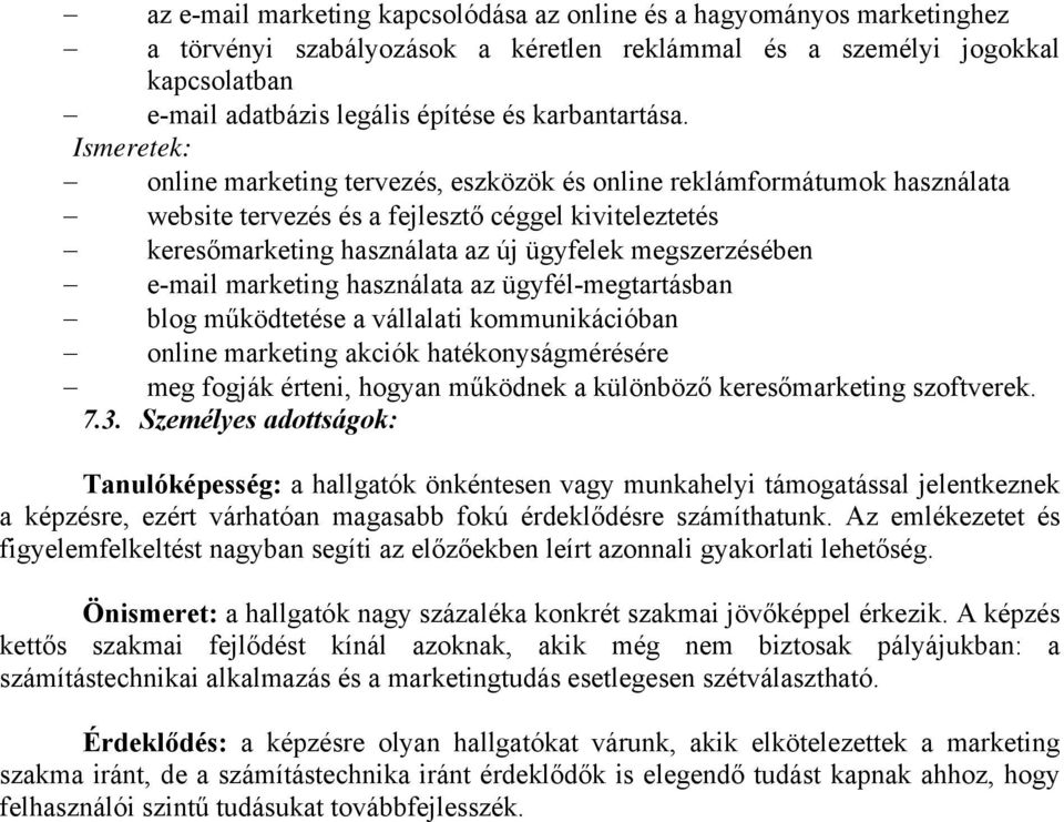 Ismeretek: online marketing tervezés, eszközök és online reklámformátumok használata website tervezés és a fejlesztő céggel kiviteleztetés keresőmarketing használata az új ügyfelek megszerzésében