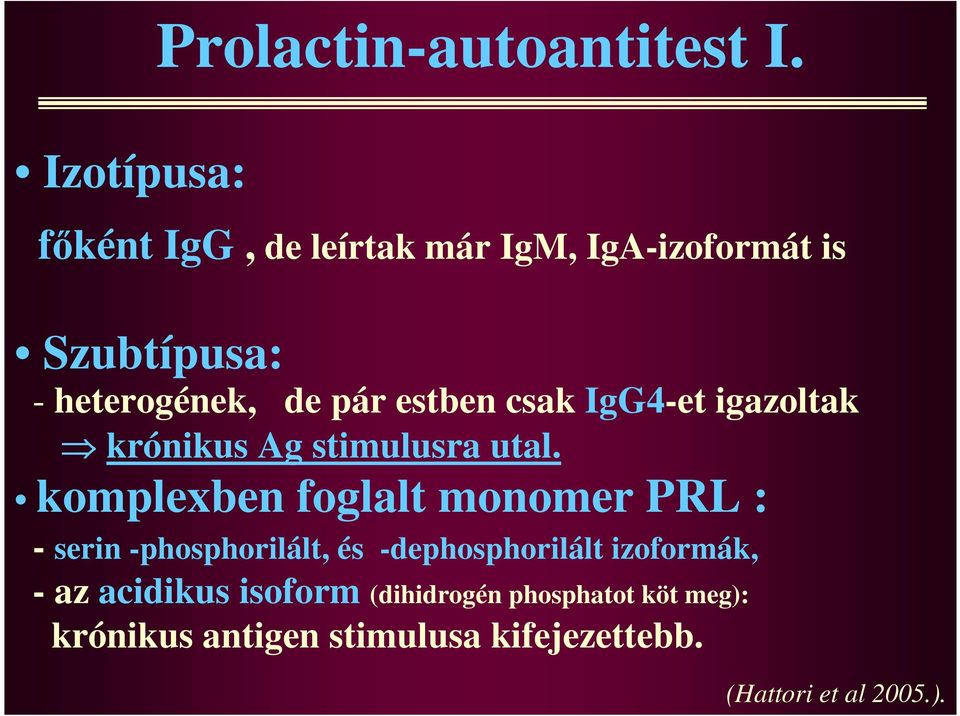 estben csak IgG4-et igazoltak krónikus Ag stimulusra utal.