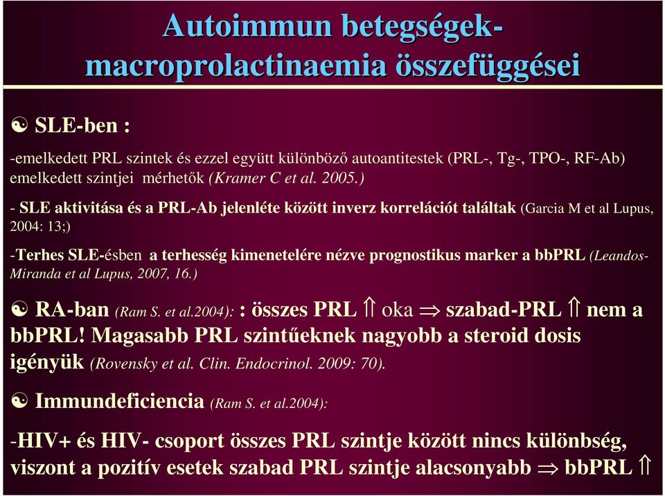 ) - SLE aktivitása és a PRL-Ab jelenléte között inverz korrelációt találtak (Garcia M et al Lupus, 2004: 13;) -Terhes SLE-ésben a terhesség kimenetelére nézve prognostikus marker a bbprl