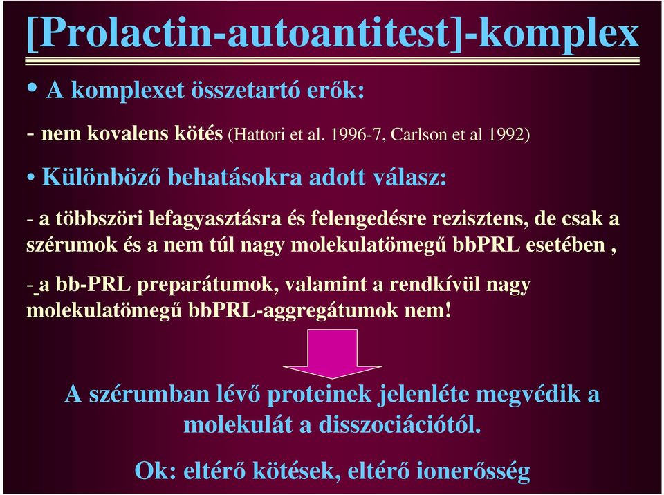 de csak a szérumok és a nem túl nagy molekulatömegő bbprl esetében, - a bb-prl preparátumok, valamint a rendkívül nagy