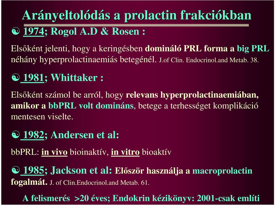 1981; Whittaker : Elsıként számol be arról, hogy relevans hyperprolactinaemiában, amikor a bbprl volt domináns, betege a terhességet komplikáció mentesen