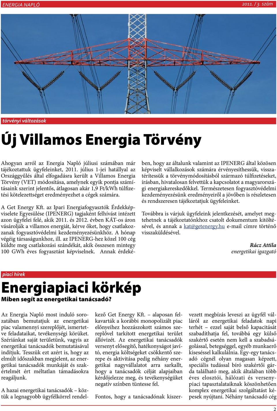 kötelezettséget eredményezhet a cégek számára. A Get Energy Kft. az Ipari Energiafogyasztók Érdekképviselete Egyesülése (IPENERG) tagjaként felhívást intézett azon ügyfelei felé, akik 2011. és 2012.