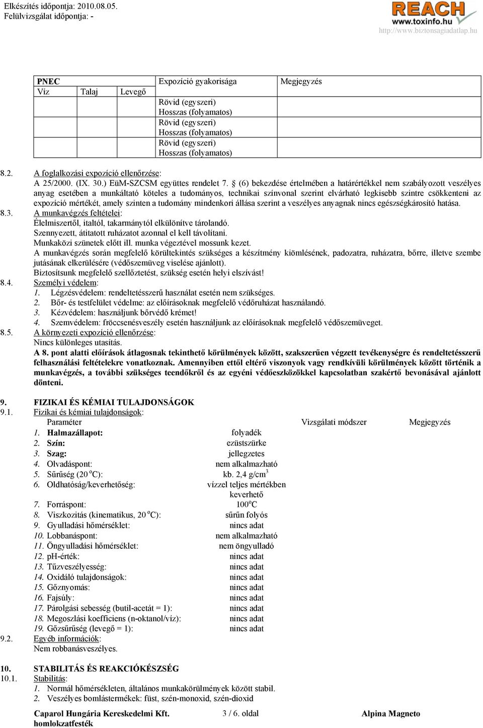 (6) bekezdése értelmében a határértékkel nem szabályozott veszélyes anyag esetében a munkáltató köteles a tudományos, technikai színvonal szerint elvárható legkisebb szintre csökkenteni az expozíció