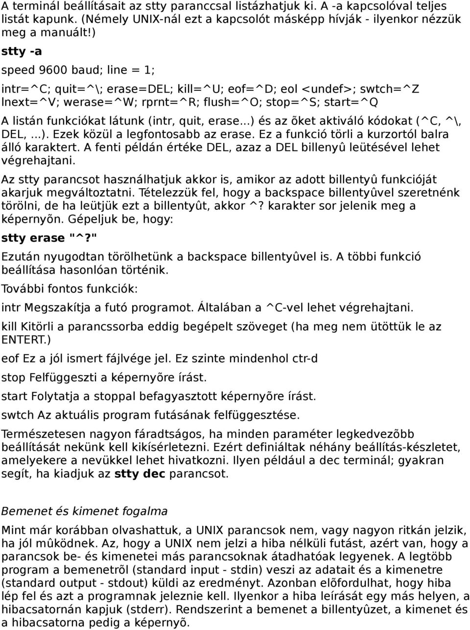 quit, erase...) és az õket aktiváló kódokat (^C, ^\, DEL,...). Ezek közül a legfontosabb az erase. Ez a funkció törli a kurzortól balra álló karaktert.