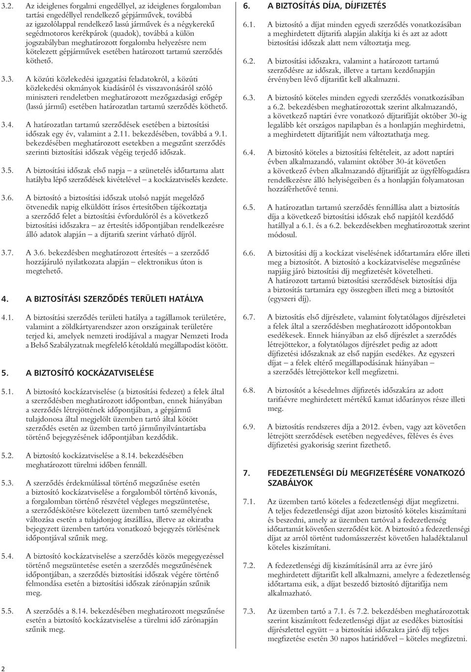 3. A közúti közlekedési igazgatási feladatokról, a közúti közlekedési okmányok kiadásáról és visszavonásáról szóló miniszteri rendeletben meghatározott mezôgazdasági erôgép (lassú jármû) esetében