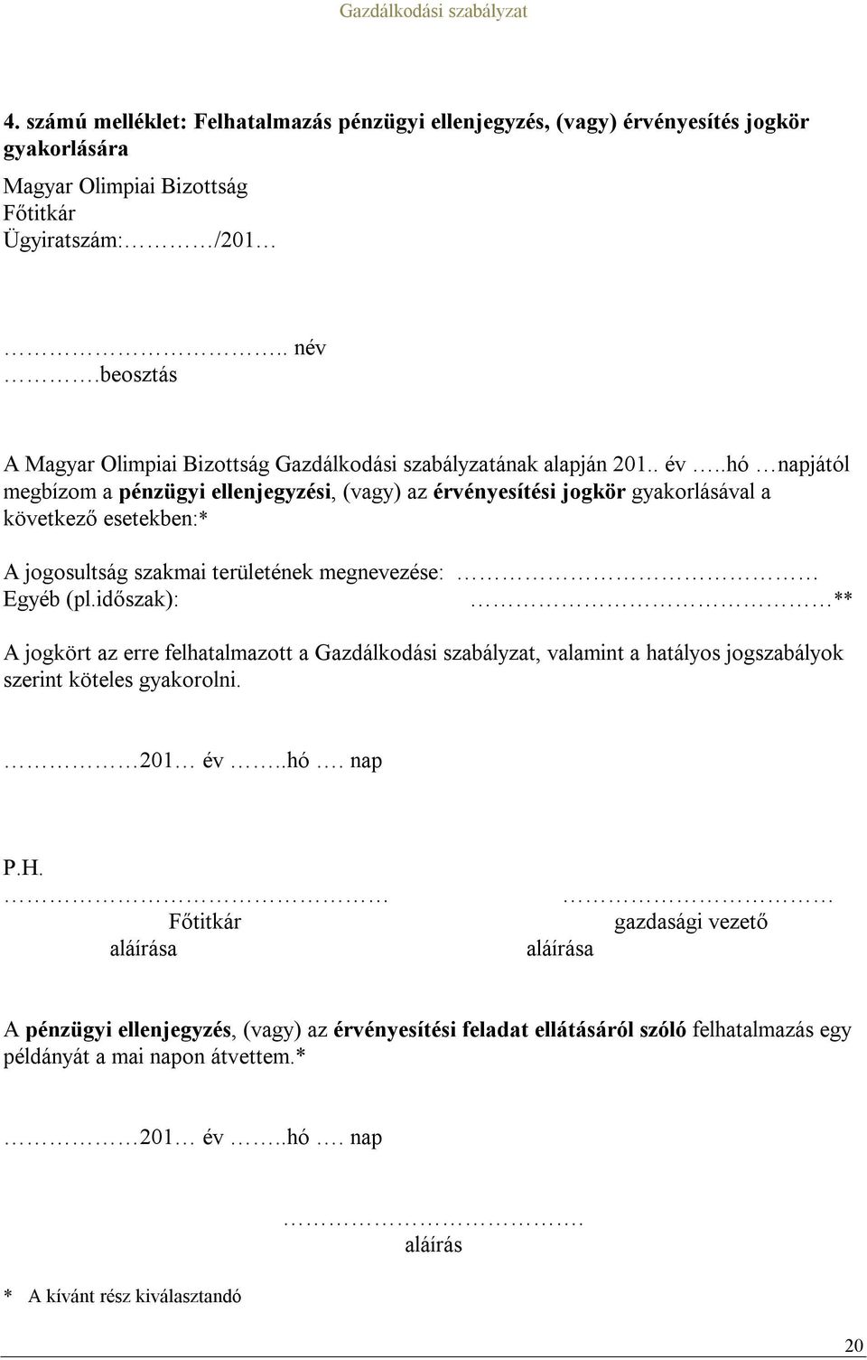 .hó napjától megbízom a pénzügyi ellenjegyzési, (vagy) az érvényesítési jogkör gyakorlásával a következő esetekben:* A jogosultság szakmai területének megnevezése: Egyéb (pl.