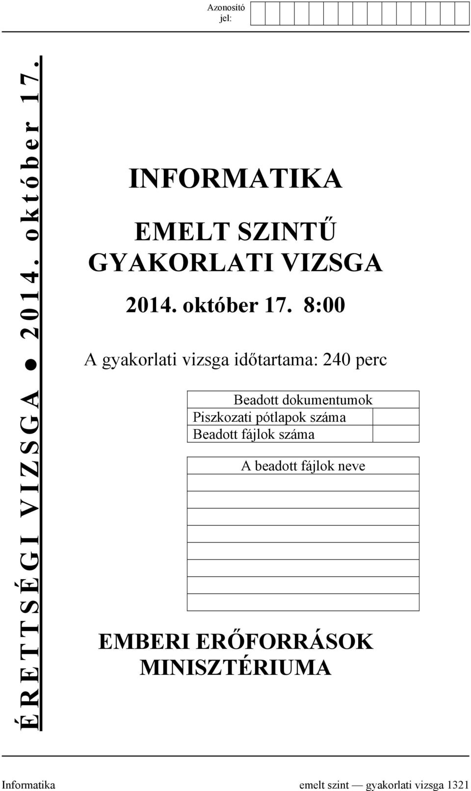 8:00 A gyakorlati vizsga időtartama: 240 perc Beadott dokumentumok Piszkozati