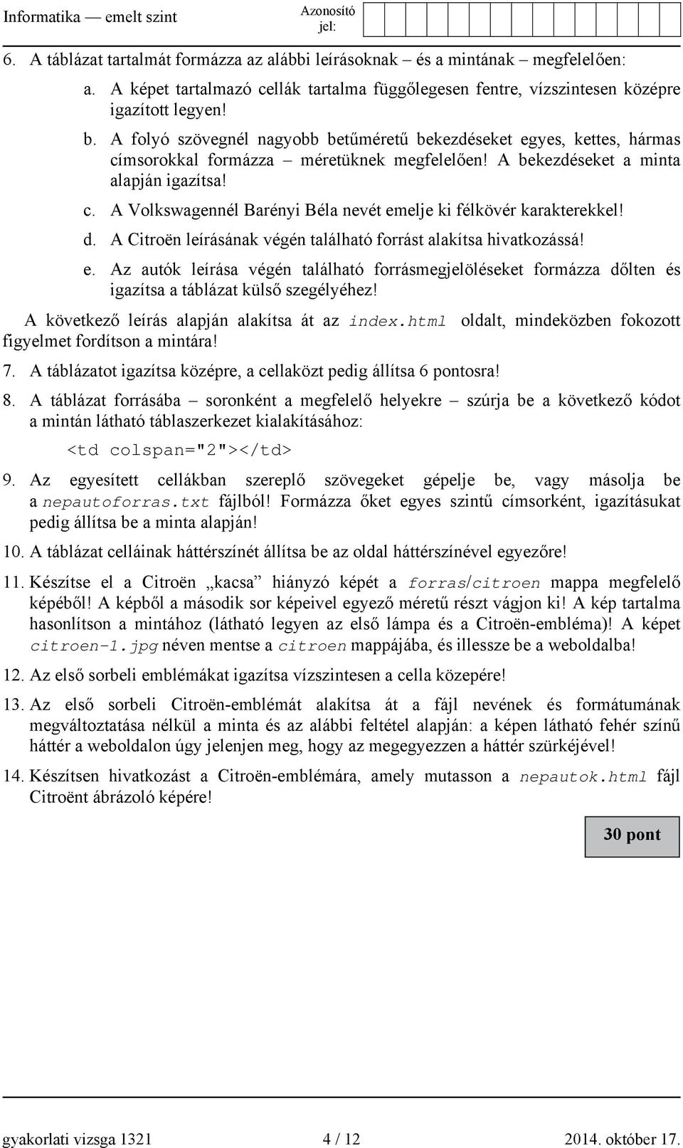 d. A Citroën leírásának végén található forrást alakítsa hivatkozássá! e. Az autók leírása végén található forrásmegjelöléseket formázza dőlten és igazítsa a táblázat külső szegélyéhez!