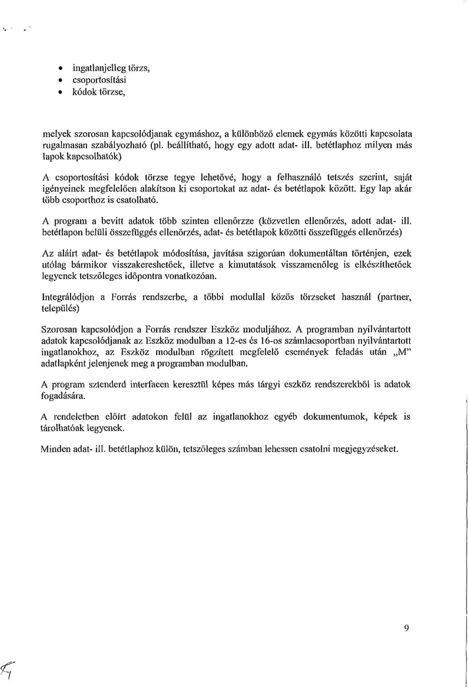 betétlaphoz milyen más lapok kapcsolhatók) A csoportosítási kódok törzse tegye lehetővé, hogy a felhasználó tetszés szerint, saját igényeinek megfelelően alakítson ki csoportokat az adat- és