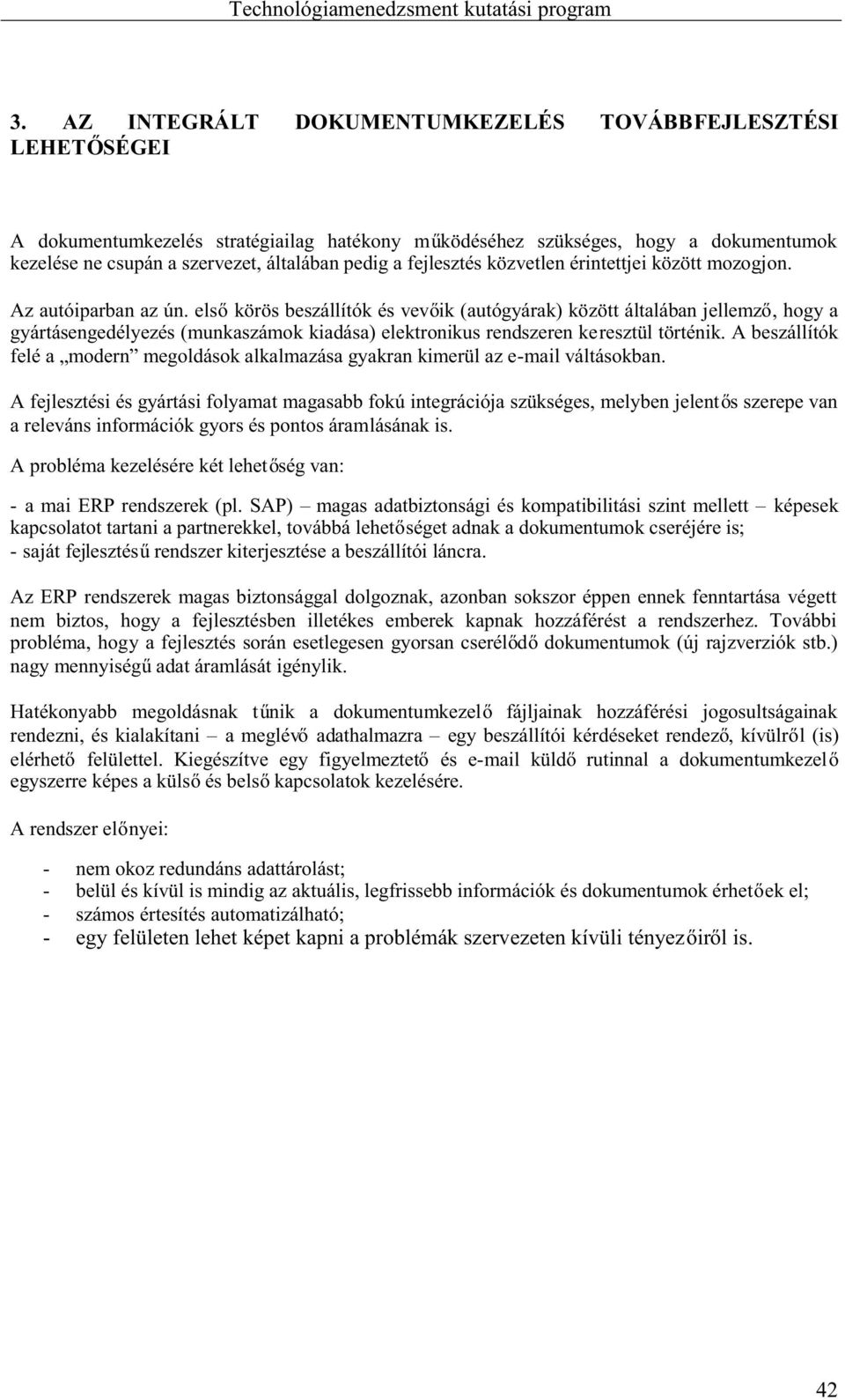 els körösbeszállítókésvev ik(autógyárak)közöttáltalábanjellemz,hogya gyártásengedélyezés(munkaszámok kiadása) elektronikus rendszeren keresztül történik.